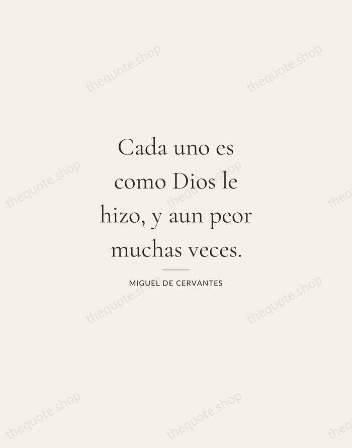 Cada uno es como Dios le hizo, y aun peor muchas veces. — Miguel de Cervantes — Gallery Rule