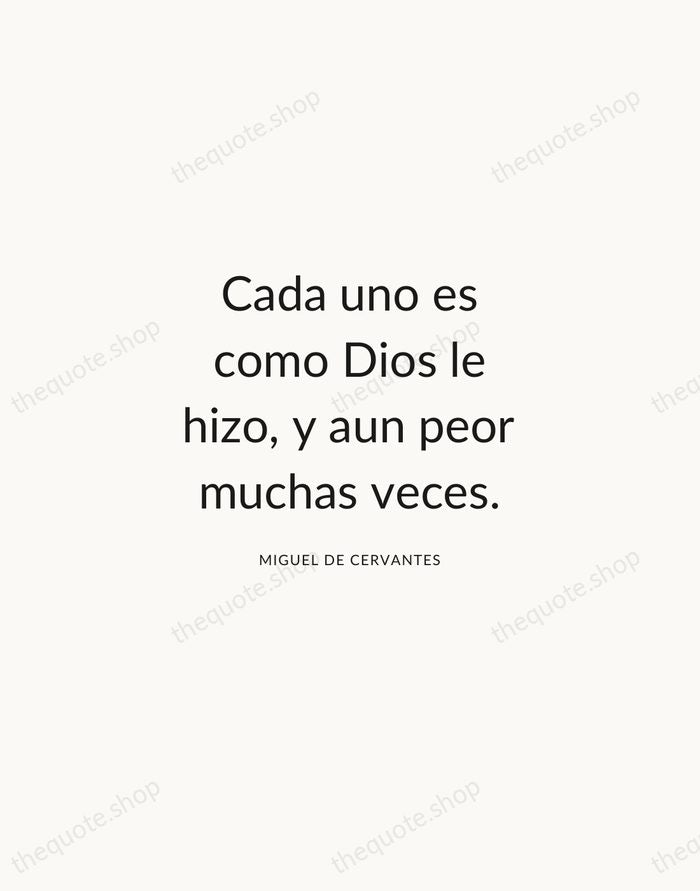 Cada uno es como Dios le hizo, y aun peor muchas veces. — Miguel de Cervantes — Modern Sans Calm