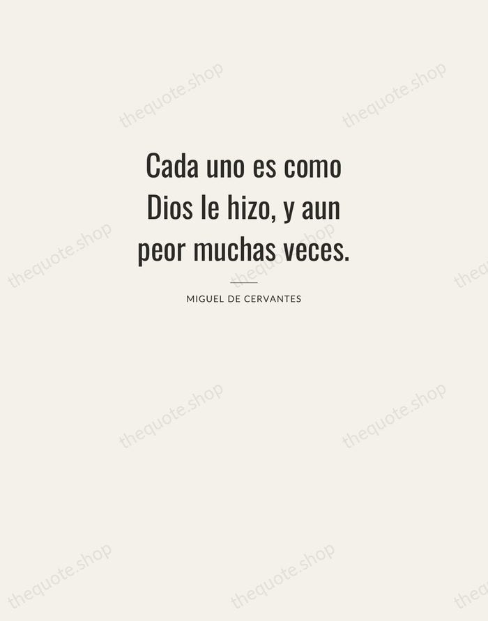 Cada uno es como Dios le hizo, y aun peor muchas veces. — Miguel de Cervantes — Letterpress Caps