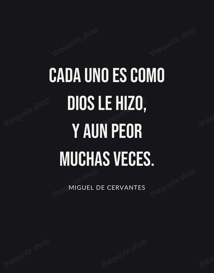 Cada uno es como Dios le hizo, y aun peor muchas veces. — Miguel de Cervantes | Printable Wall Art — Poster Condensed