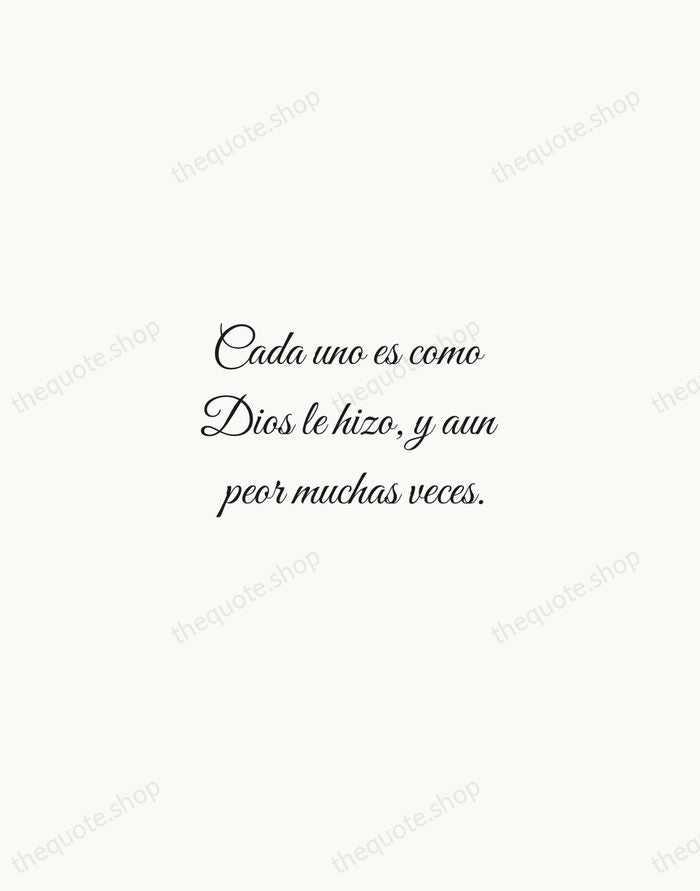 Cada uno es como Dios le hizo, y aun peor muchas veces. — Miguel de Cervantes — Script Whisper