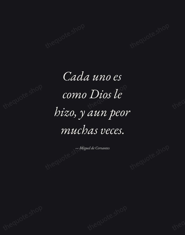 Cada uno es como Dios le hizo, y aun peor muchas veces. — Miguel de Cervantes — Manuscript Italic