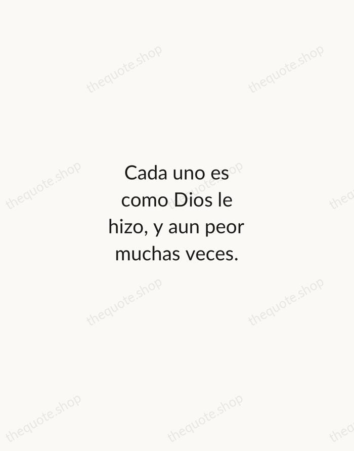Cada uno es como Dios le hizo, y aun peor muchas veces. — Miguel de Cervantes — Minimal Unsigned