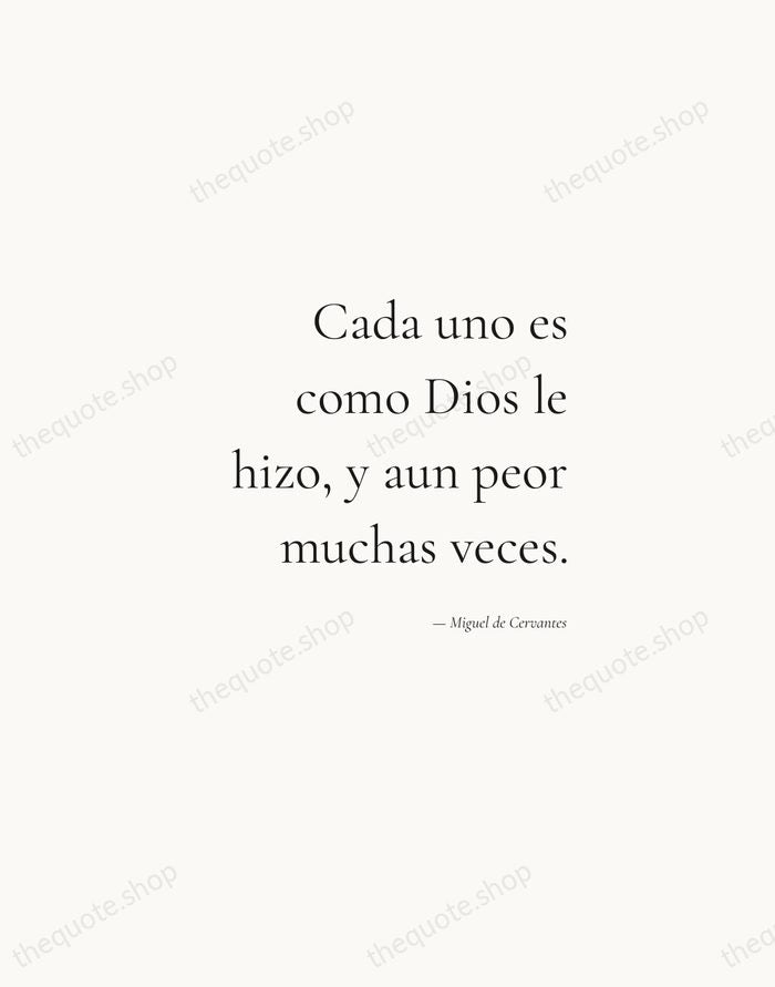 Cada uno es como Dios le hizo, y aun peor muchas veces. — Miguel de Cervantes — Soft Serif Right