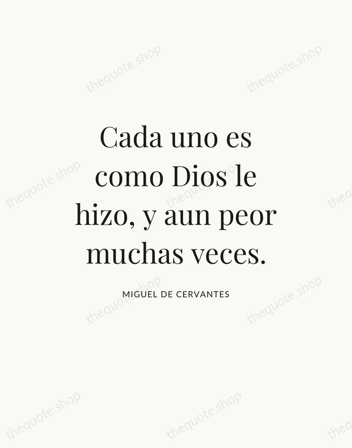 Cada uno es como Dios le hizo, y aun peor muchas veces. — Miguel de Cervantes — Statement Serif