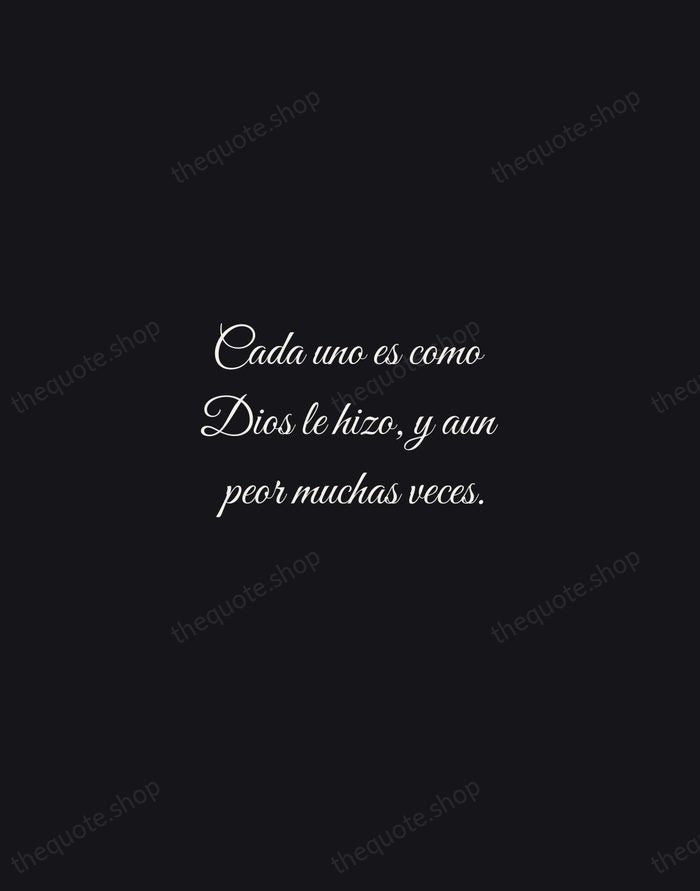 Cada uno es como Dios le hizo, y aun peor muchas veces. — Miguel de Cervantes — Night Script