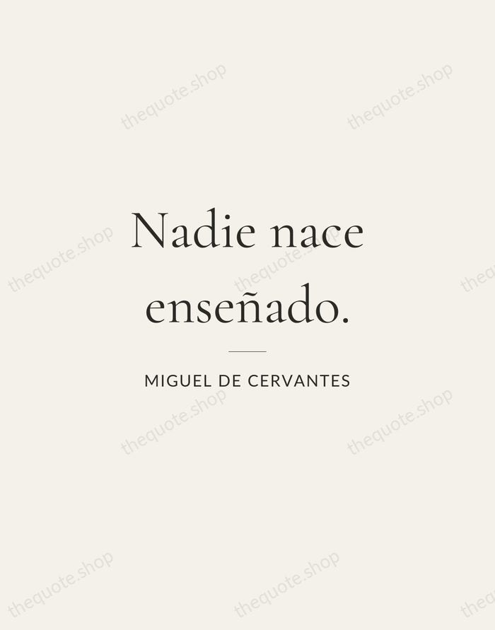 Nadie nace enseñado. — Miguel de Cervantes — Gallery Rule