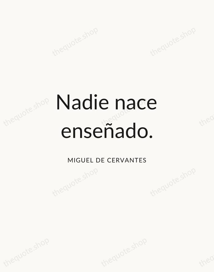 Nadie nace enseñado. — Miguel de Cervantes — Modern Sans Calm
