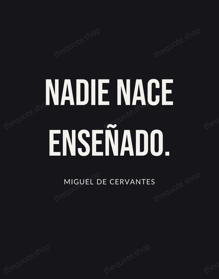 Nadie nace enseñado. — Miguel de Cervantes | Printable Wall Art — Poster Condensed
