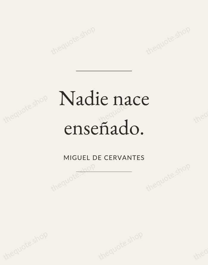 Nadie nace enseñado. — Miguel de Cervantes — Gallery Frame