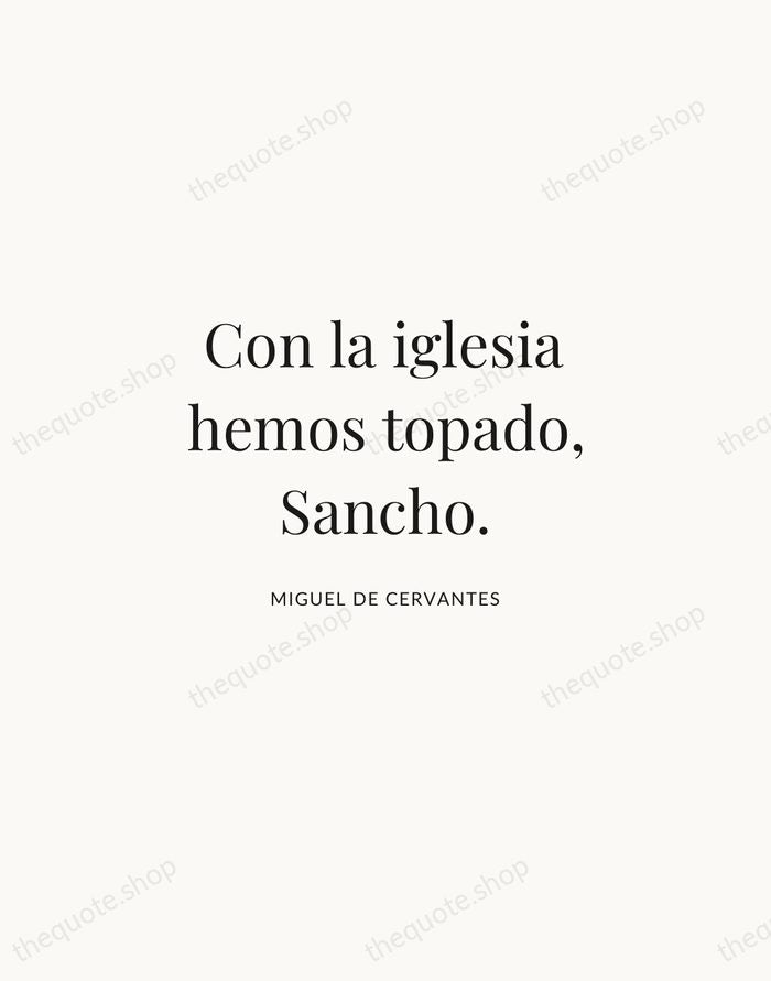 Con la iglesia hemos topado, Sancho. — Miguel de Cervantes | Printable Wall Art — Atelier Serif