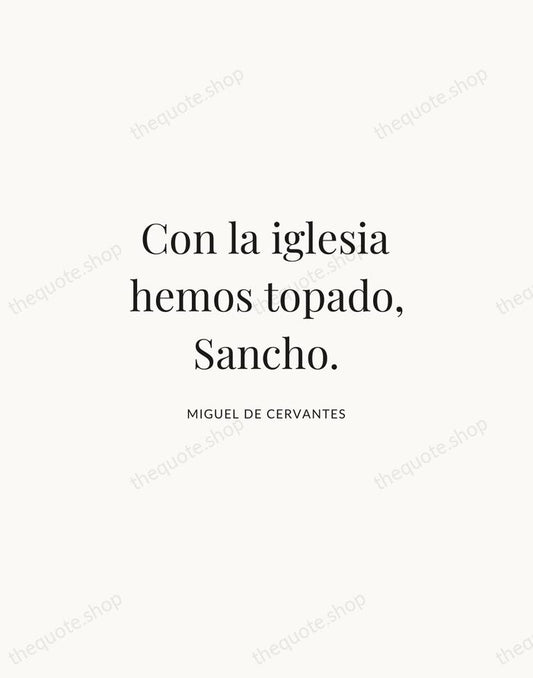 Con la iglesia hemos topado, Sancho. — Miguel de Cervantes | Printable Wall Art — Atelier Serif