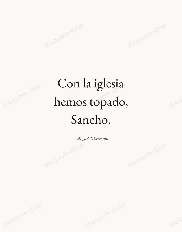 Con la iglesia hemos topado, Sancho. — Miguel de Cervantes — Quiet Garamond
