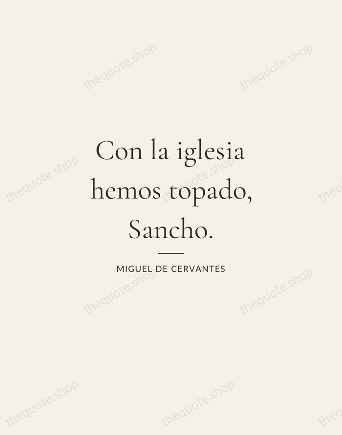 Con la iglesia hemos topado, Sancho. — Miguel de Cervantes — Gallery Rule