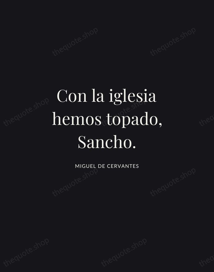 Con la iglesia hemos topado, Sancho. — Miguel de Cervantes | Printable Wall Art — Midnight Serif