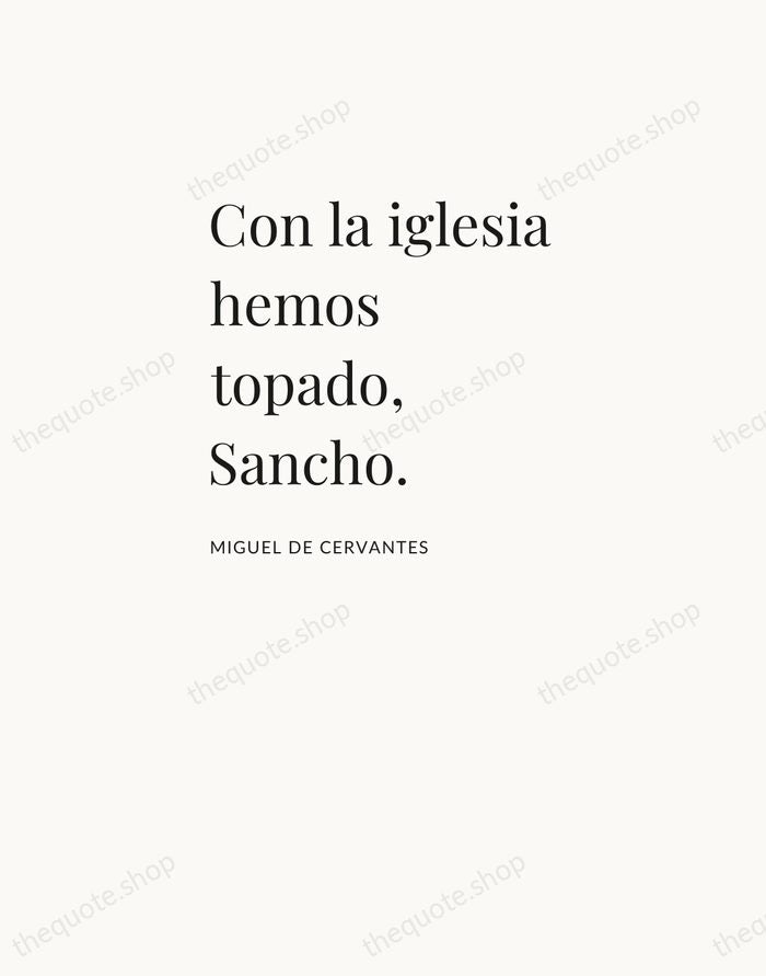 Con la iglesia hemos topado, Sancho. — Miguel de Cervantes — Asymmetric Left