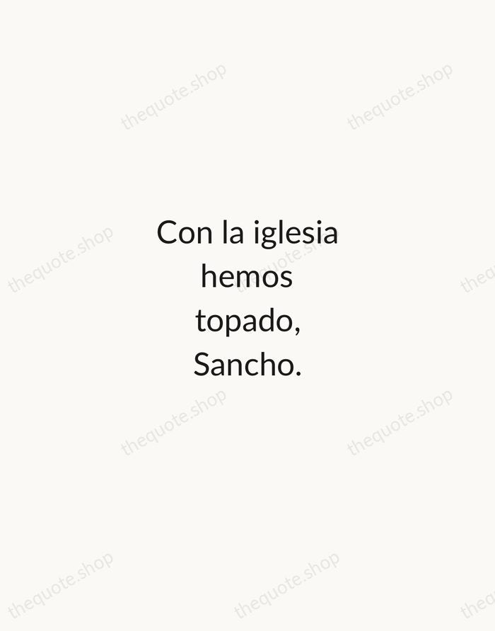 Con la iglesia hemos topado, Sancho. — Miguel de Cervantes — Minimal Unsigned