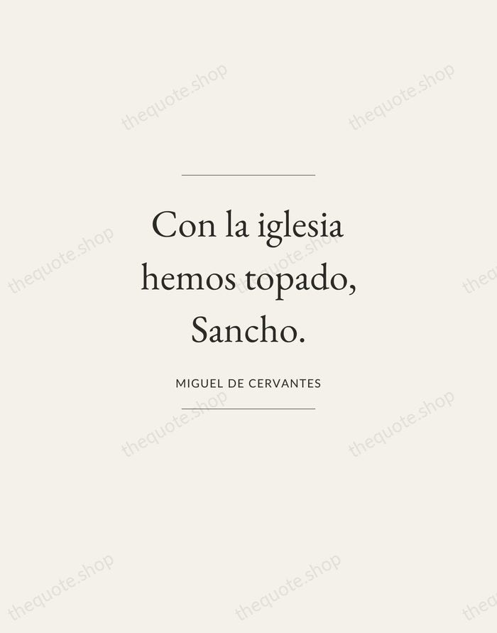 Con la iglesia hemos topado, Sancho. — Miguel de Cervantes — Gallery Frame