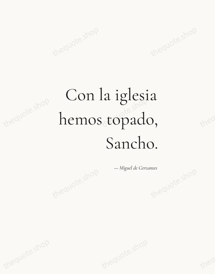 Con la iglesia hemos topado, Sancho. — Miguel de Cervantes — Soft Serif Right