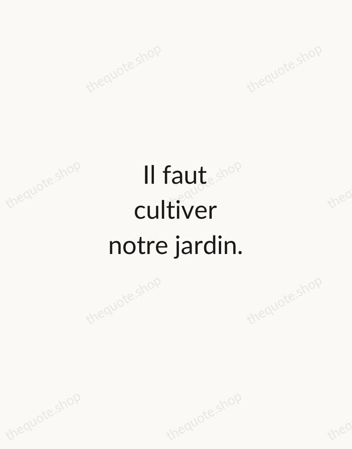 Il faut cultiver notre jardin. — Voltaire — Minimal Unsigned