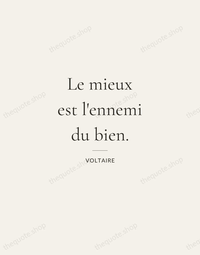 Le mieux est l'ennemi du bien. — Voltaire — Gallery Rule