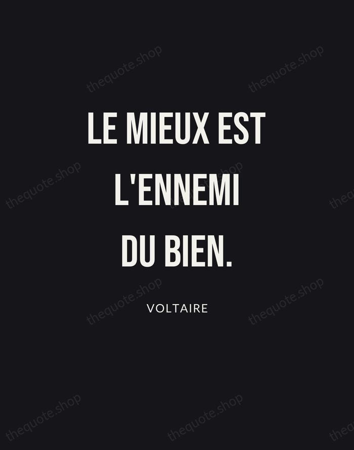 Le mieux est l'ennemi du bien. — Voltaire | Printable Wall Art — Poster Condensed