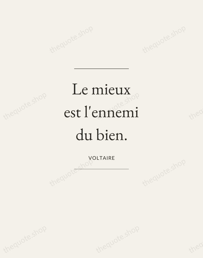 Le mieux est l'ennemi du bien. — Voltaire — Gallery Frame