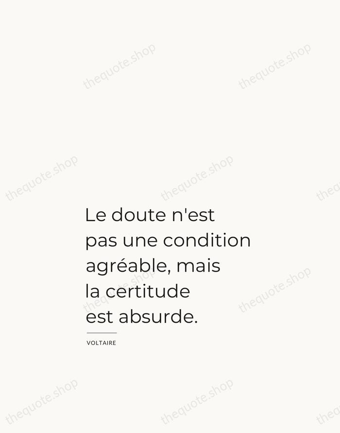 Le doute n'est pas une condition agréable, mais la certitude est absurde. — Voltaire — Studio Left