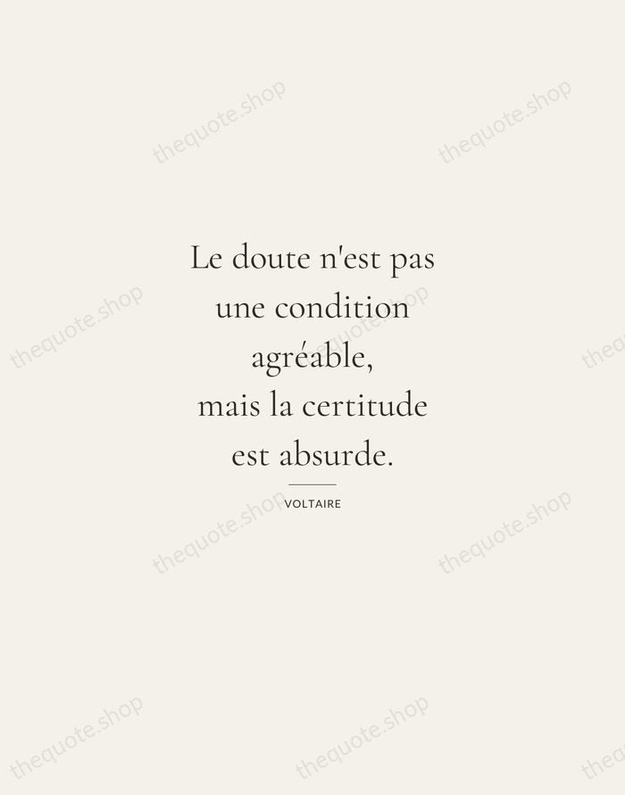 Le doute n'est pas une condition agréable, mais la certitude est absurde. — Voltaire — Gallery Rule