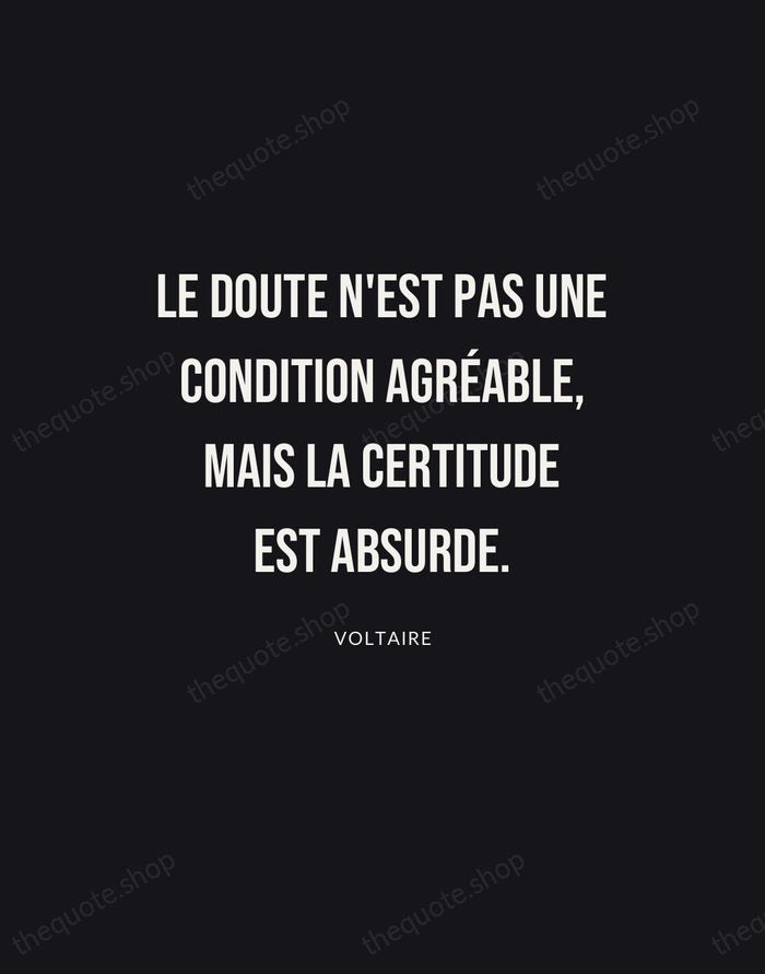 Le doute n'est pas une condition agréable, mais la certitude est absurde. — Voltaire | Printable Wall Art — Poster Condensed
