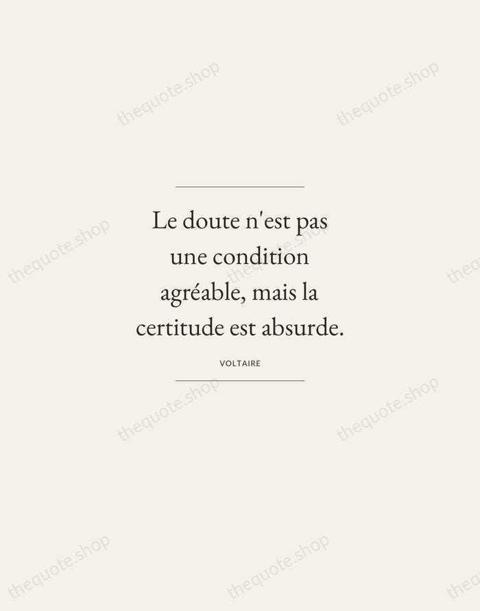 Le doute n'est pas une condition agréable, mais la certitude est absurde. — Voltaire — Gallery Frame