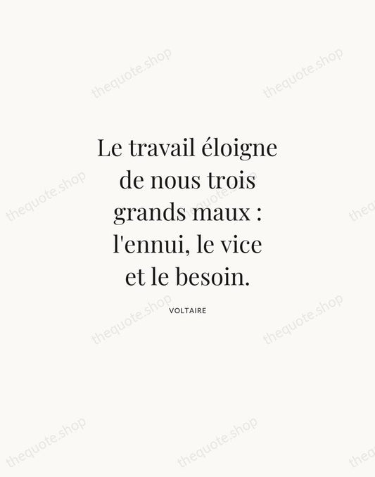 Le travail éloigne de nous trois grands maux : l'ennui, le vice… — Voltaire | Printable Wall Art — Atelier Serif