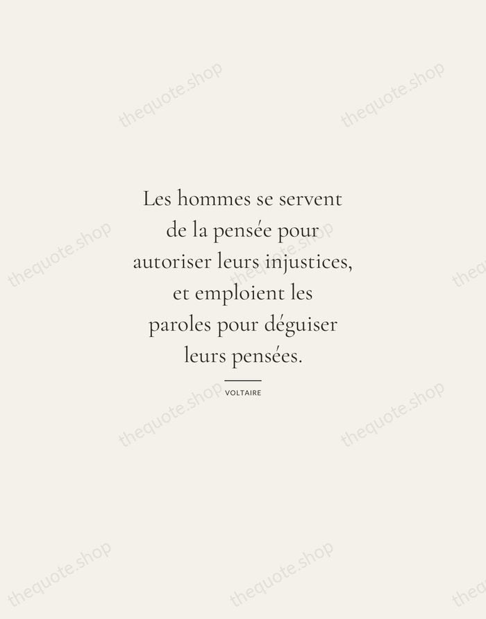 Les hommes se servent de la pensée pour autoriser leurs injustices, et… — Voltaire — Gallery Rule