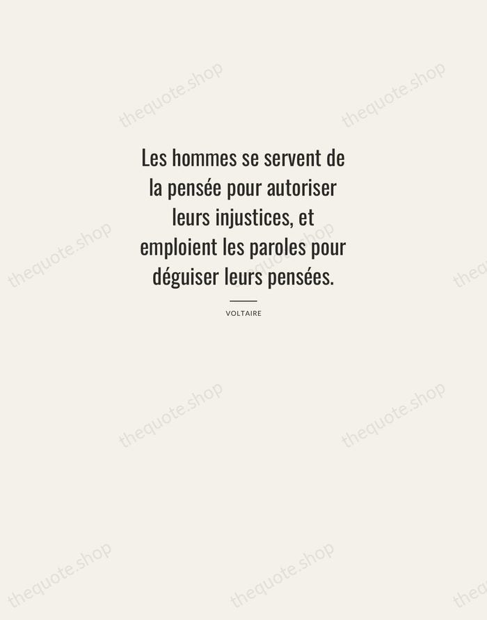Les hommes se servent de la pensée pour autoriser leurs injustices, et… — Voltaire — Letterpress Caps