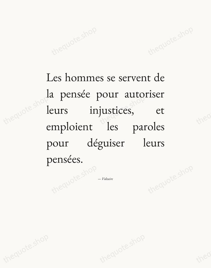 Les hommes se servent de la pensée pour autoriser leurs injustices, et… — Voltaire — Editorial Justified
