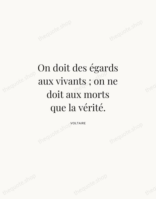 On doit des égards aux vivants ; on ne doit aux morts… — Voltaire | Printable Wall Art — Atelier Serif