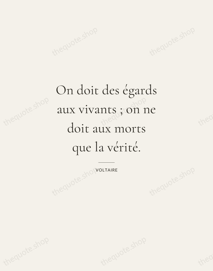 On doit des égards aux vivants ; on ne doit aux morts… — Voltaire — Gallery Rule