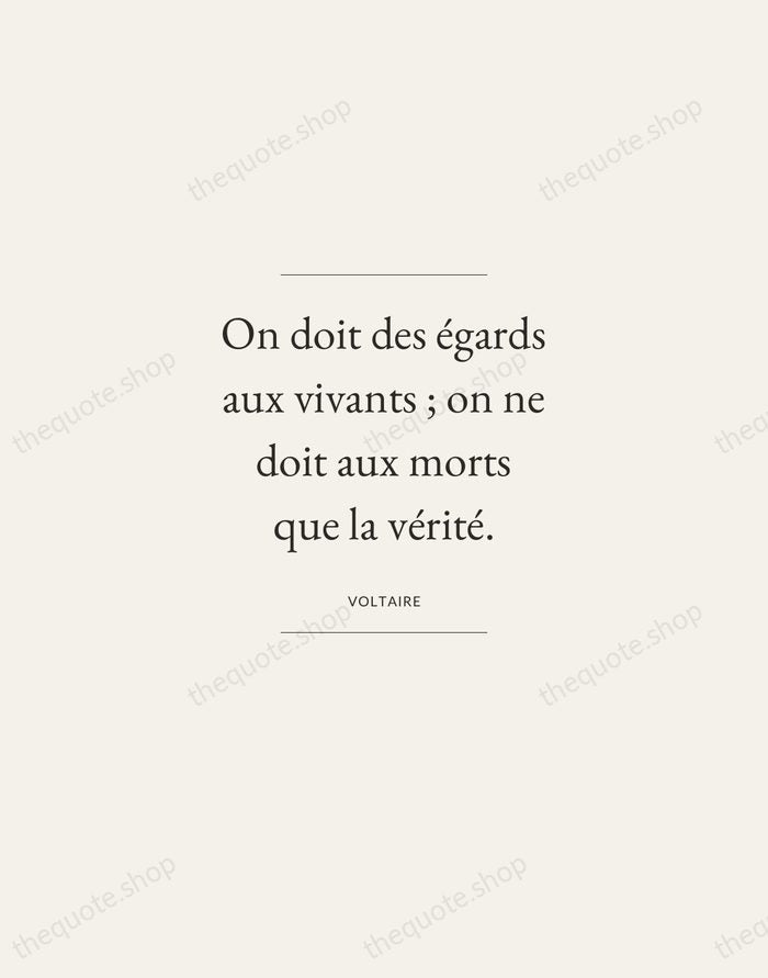 On doit des égards aux vivants ; on ne doit aux morts… — Voltaire — Gallery Frame