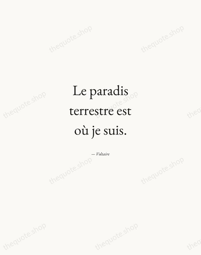 Le paradis terrestre est où je suis. — Voltaire — Quiet Garamond