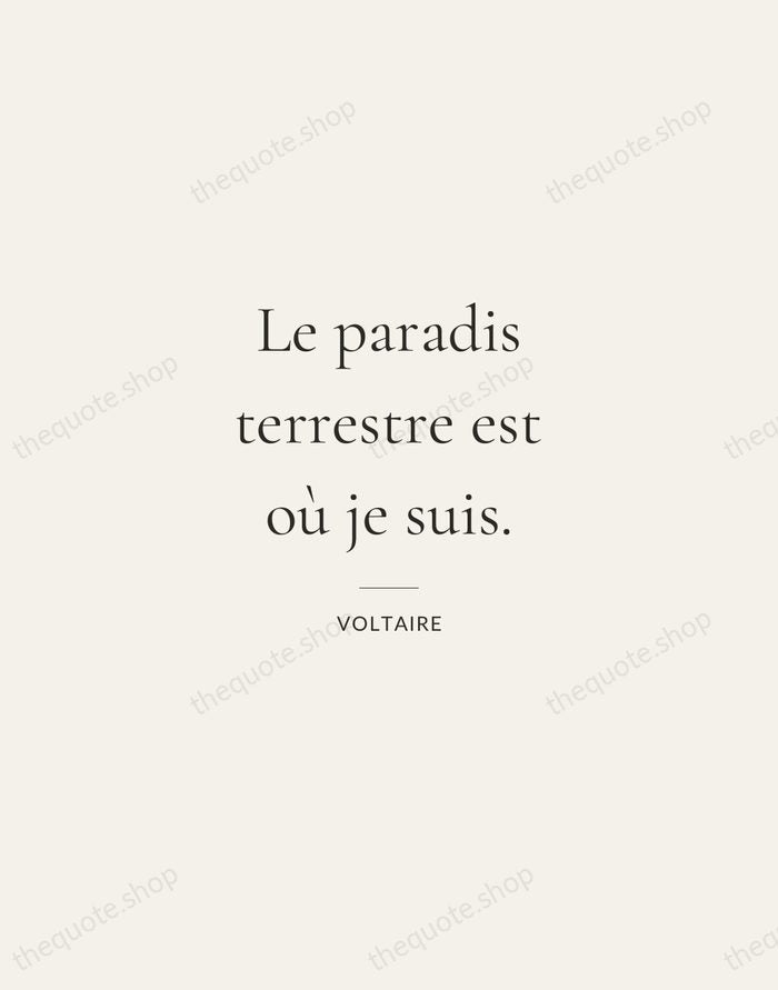 Le paradis terrestre est où je suis. — Voltaire — Gallery Rule