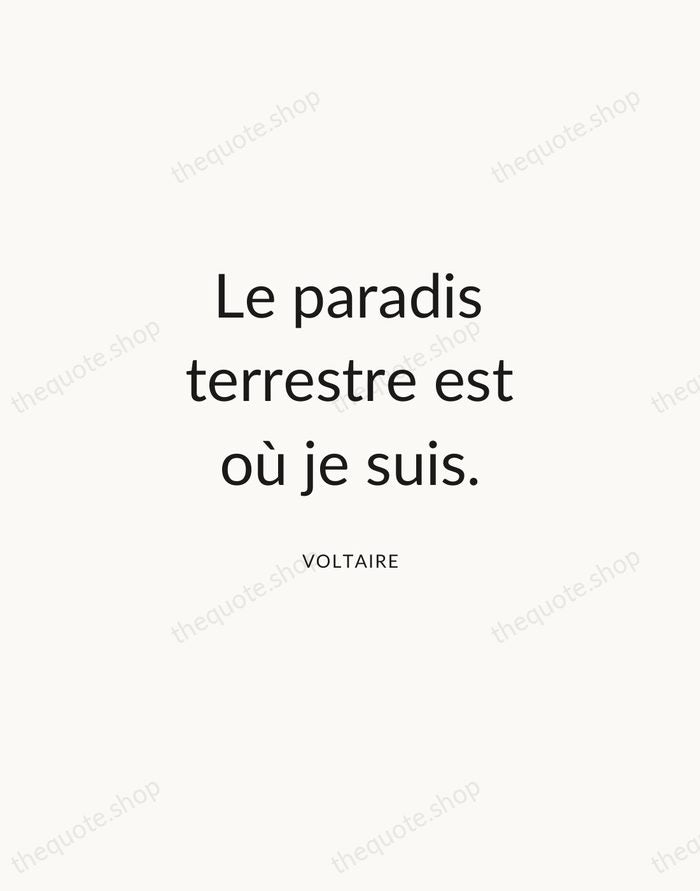 Le paradis terrestre est où je suis. — Voltaire — Modern Sans Calm