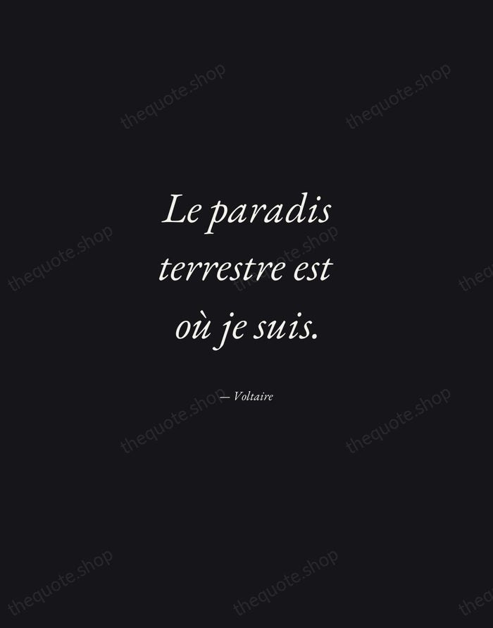 Le paradis terrestre est où je suis. — Voltaire — Manuscript Italic