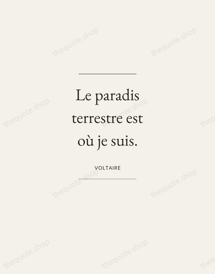 Le paradis terrestre est où je suis. — Voltaire — Gallery Frame