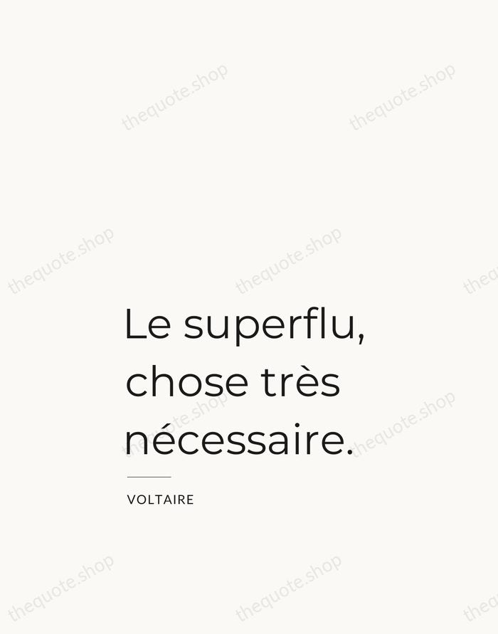 Le superflu, chose très nécessaire. — Voltaire — Studio Left
