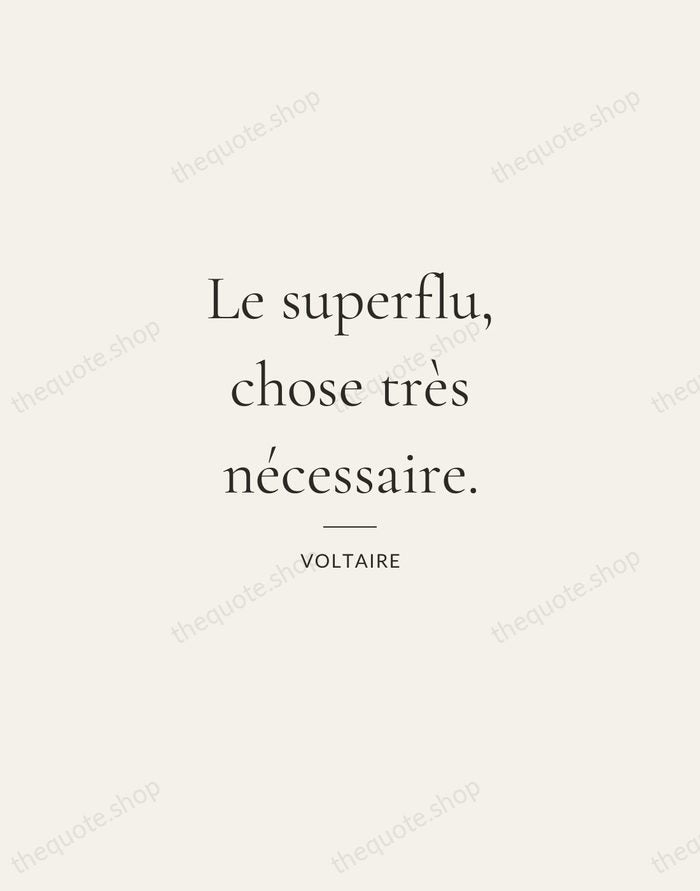 Le superflu, chose très nécessaire. — Voltaire — Gallery Rule