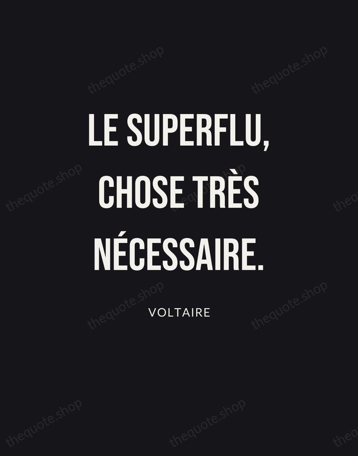 Le superflu, chose très nécessaire. — Voltaire | Printable Wall Art — Poster Condensed