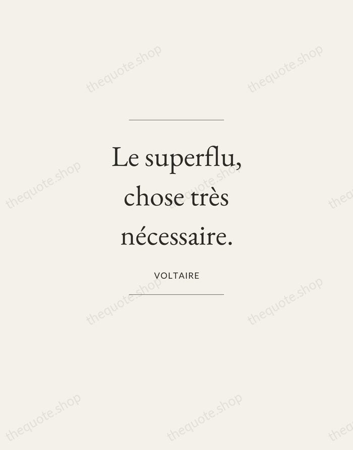 Le superflu, chose très nécessaire. — Voltaire — Gallery Frame