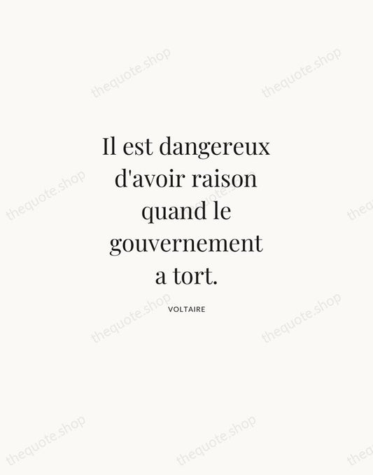 Il est dangereux d'avoir raison quand le gouvernement a tort. — Voltaire | Printable Wall Art — Atelier Serif