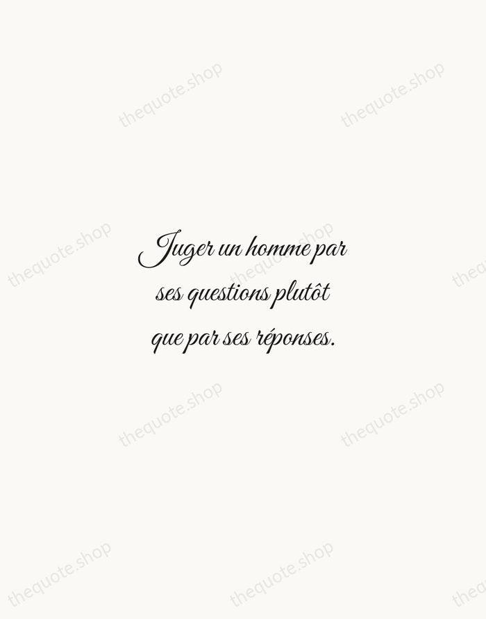 Juger un homme par ses questions plutôt que par ses réponses. — Voltaire — Script Whisper