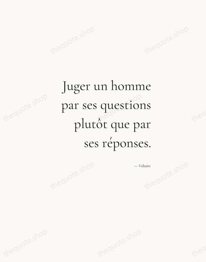 Juger un homme par ses questions plutôt que par ses réponses. — Voltaire — Soft Serif Right